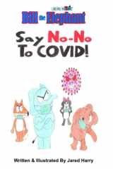Bill The Elephant Say No-No To COVID! (The Many Adventures of Bill The Elephant) cover image