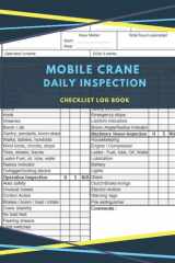 Mobile Crane Daily Inspection Checklist Log Book: Mobile Crane Checklist and crane operator Checklist | crane book cover image