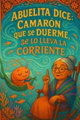 Abuelita Dice...Camarón que se duerme, se lo lleva la corriente. - The shrimp that falls asleep gets carried away by the current. cover image