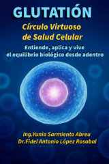 Glutatión - Círculo virtuoso de salud celular: Entiende, aplica y vive el equilibrio biológico desde adentro cover image