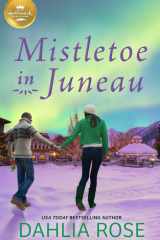 Mistletoe in Juneau An Alaskan Christmas romance from Hallmark Publishing cover image