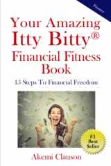 Your Amazing Itty Bitty(R) Financial Fitness Book 15 Steps to Financial Freedom cover image