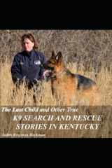 The Last Child and Other True K9 Search and Rescue Stories in Kentucky cover image