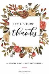 Let Us Give Thanks: A 30-day Gratitude Devotional with Bonus Gratitude Activities for Studying God's Word, Journal Prompts, Bible Word Searches, and Activities to Grow in Thanksgiving for Women cover image