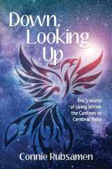 Down, Looking Up Eric's World of Living Within the Confines of Cerebral Palsy cover image