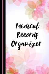 Medical Records Organizer: 207 pages, 6 x 9 inch / 15.24 x 22.9 cm. Pink flowers cover image