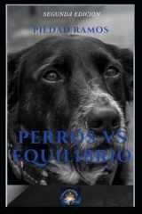 Perros Vs Equilibrio Un viaje hacia la autorealización junto a tu perro cover image