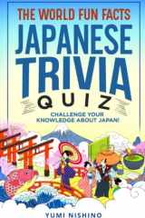 THE WORLD FUN FACTS JAPANESE TRIVIA QUIZ: Challenge Your Knowledge About Japan and Learn Japanese Culture More with Interesting Questions and Answers! cover image