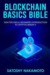 BLOCKCHAIN BASICS BIBLE: Non-Technical Beginner's Introduction to Cryptocurrency The Future of Crypto Technology-Non-Fungible Token(NFT)-Smart Contracts-Consensus Protocols-Mining and Blockchain Gaming cover image