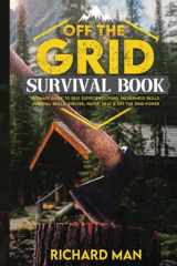 Off the Grid Survival Book: Ultimate Guide to Self-Sufficient Living, Wilderness Skills, Survival Skills, Shelter, Water, Heat & Off the Grid Power (Off The Grid Living, Survival & Bushcraft) cover image