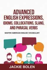 Advanced English Expressions, Idioms, Collocations, Slang, and Phrasal Verbs: Master American English Vocabulary cover image