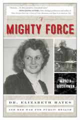 A Mighty Force Dr. Elizabeth Hayes and Her War for Public Health cover image