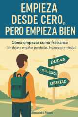 Empieza desde Cero, Pero Empieza Bien Cómo empezar como freelance (sin dejarte engañar por dudas, impuestos y miedos) cover image
