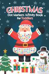 Christmas Dot Markers Activity Book For Toddlers: Large and Easy Guided Big Dots, Do a Dot Coloring Activities For Preschool, Kindergarten Boys and Girls, Cool Holiday Gift cover image