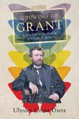 Growing Up Grant A Gay Life in the Shadow of Ulysses S. Grant cover image