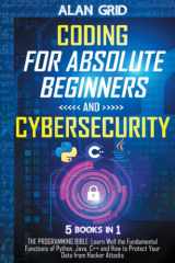 Coding for Absolute Beginners and Cybersecurity: 5 BOOKS IN 1 THE PROGRAMMING BIBLE: Learn Well the Fundamental Functions of Python, Java, C++ and How to Protect Your Data from Hacker Attacks cover image