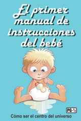 El Primer Manual de Instrucciones Del Bebé Cómo Ser el Centro Del Universo cover image