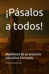 ¡Pásalos a todos! Manifiesto de un proyecto educativo fracasado. cover image