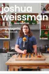 Joshua Weissman: An Unapologetic Cookbook. #1 NEW YORK TIMES BESTSELLER cover image
