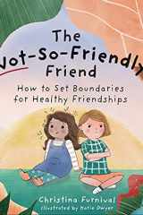 The Not-So-Friendly Friend How to Set Boundaries for Healthy Friendships cover image