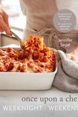 Once Upon a Chef: Weeknight/Weekend 70 Quick-Fix Weeknight Dinners + 30 Luscious Weekend Recipes: A Cookbook cover image