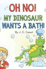 Oh No! My Dinosaur Wants a Bath! A Funny Book for Kids Ages 3-5, Ages 6-8, Children's Books, Preschool, Kindergarten cover image