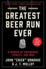 The Greatest Beer Run Ever A Memoir of Friendship, Loyalty, and War cover image