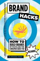 Brand Hacks How to Build Brands by Fulfilling the Consumer Quest for Meaning cover image