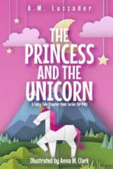 The Princess and the Unicorn A Fairy Tale Chapter Book Series for Kids cover image