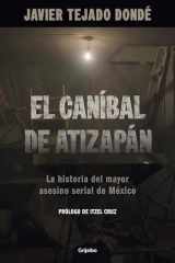 El Caníbal de AtizapáN. la Historia Del Mayor Asesino Serial de México / the Cannibal of Atizapán cover image