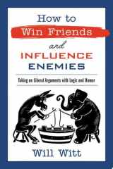 How to Win Friends and Influence Enemies Taking On Liberal Arguments with Logic and Humor cover image