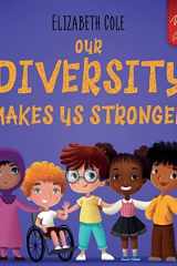 Our Diversity Makes Us Stronger Social Emotional Book for Kids about Diversity and Kindness (Children's Book for Boys and Girls) cover image