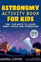 Astronomy Activity Book for Kids 100+ Fun Ways to Learn About Space and Stargazing cover image