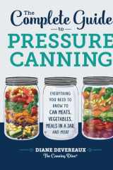 The Complete Guide to Pressure Canning Everything You Need to Know to Can Meats, Vegetables, Meals in a Jar, and More cover image
