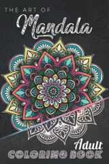 The Art of mandala Adult Coloring Book: Over 100 mandalas ( Dark Version ) - Mandala coloring book for kids big mandalas to color for relaxation- ... book for kids easy mandalas for beginners cover image