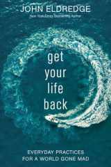 Get Your Life Back Everyday Practices for a World Gone Mad cover image