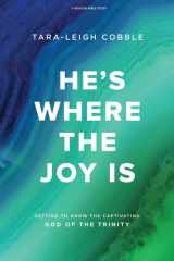 He's Where the Joy Is - Bible Study Book Getting to Know the Captivating God of the Trinity cover image
