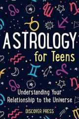 Astrology for Teens Understanding Your Relationship to the Universe cover image