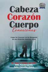 Cabeza Corazón Cuerpo Conexiones Como No Fracasar en Su Búsqueda de una Relación Amorosa Ideal cover image