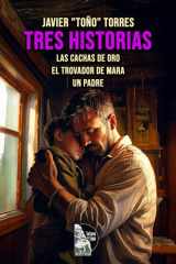 Tres historias Las cachas de oro El trovador de Mara Un padre cover image