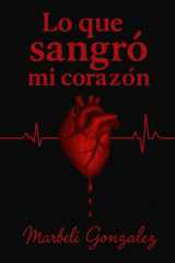 Lo que sangró mi corazón Lo que calla el alma cuando duele cover image