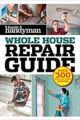 Family Handyman Whole House Repair Guide Over 300 Step-by-Step Repairs cover image