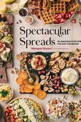 Spectacular Spreads 50 Amazing Food Spreads for Any Occasion cover image