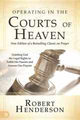 Operating in the Courts of Heaven (Revised and Expanded) Granting God the Legal Rights to Fulfill His Passion and Answer Our Prayers cover image