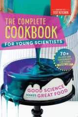 The Complete Cookbook for Young Scientists Good Science Makes Great Food: 70+ Recipes, Experiments, & Activities cover image