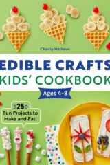 Edible Crafts Kids' Cookbook Ages 4-8 25 Fun Projects to Make and Eat! cover image