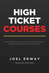 High Ticket Courses The Fastest Way for Coaches, Consultants, and Service Providers to Make Six Or Seven Figures with a New Hybrid Education Model cover image