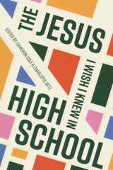 The Jesus I Wish I Knew in High School cover image