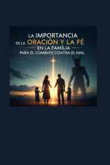 La Importancia de la Oracion Y La Fe En La Familia Para El Combate Contra El Mal cover image