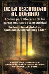 DE LA OSCURIDAD AL DOMINIO - 40 días para liberarse de las garras ocultas de la oscuridad Un devocional global de conciencia, liberación y poder cover image